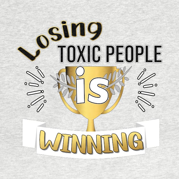 LOSING TOXIC PEOPLE DESIGN GOLD AND BLACK LETTERS by KathyNoNoise